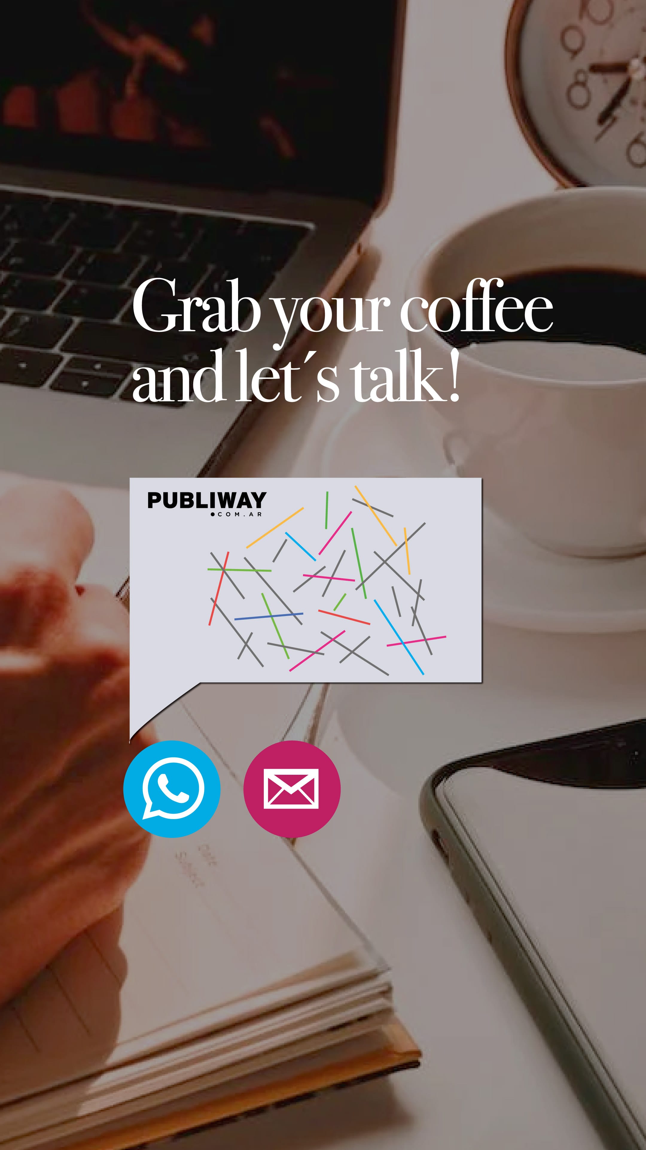 Grab your coffee and let's talk.